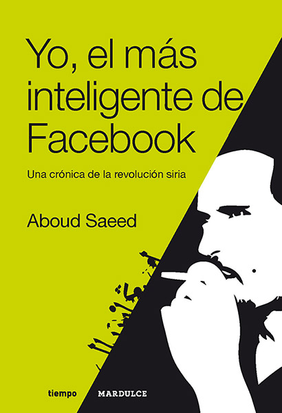 Portada del libro YO, EL MÁS INTELIGENTE DE FACEBOOK. Una crónica de la revolución siria