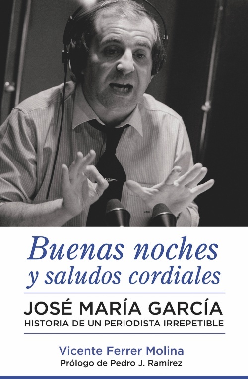 Portada del libro BUENAS NOCHES Y SALUDOS CORDIALES. José María García: historia de un periodista irrepetible