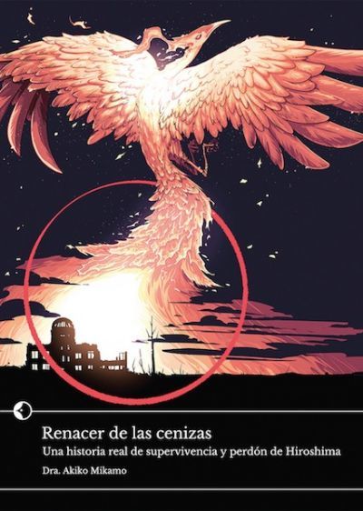 Portada del libro RENACER DE LAS CENIZAS. Una historia real de supervivencia y perdón de Hiroshima