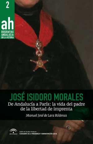Portada del libro JOSÉ ISIDORO MORALES. De Andalucía a París. La vida del padre de la libertad de imprenta