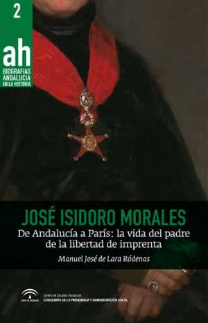 Portada de JOSÉ ISIDORO MORALES. De Andalucía a París. La vida del padre de la libertad de imprenta