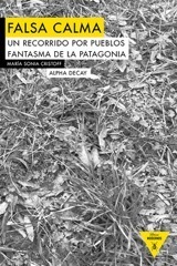 Portada del libro FALSA CALMA. Un recorrido por pueblos fantasma de la Patagonia