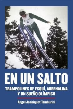 Portada del libro EN UN SALTO. Trampolines de esquí, adrenalina y un sueño olímpico