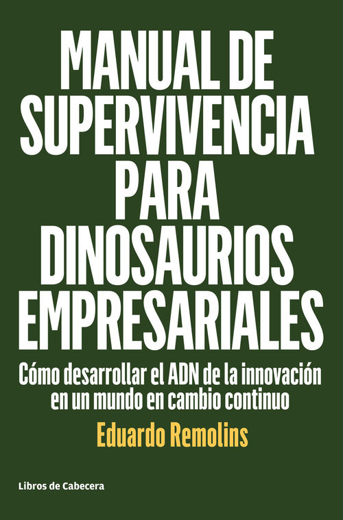 Portada de MANUAL DE SUPERVIVENCIA PARA DINOSAURIOS EMPRESARIALES. Cómo desarrollar el ADN de la innovación en un mundo en cambio continuo