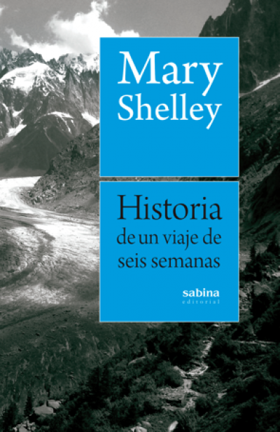 Portada del libro HISTORIA DE UN VIAJE DE SEIS SEMANAS por Francia, Suiza, Alemania y Holanda