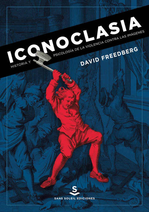 Portada de ICONOCLASIA. Historia y psicología de la violencia contra las imágenes