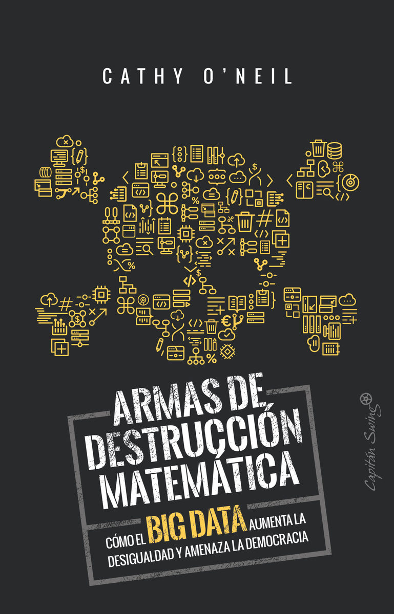 Portada de ARMAS DE DESTRUCCIÓN MATEMÁTICA. CÓMO EL BIG DATA AUMENTA LA DESIGUALDAD Y AMENAZA LA DEMOCRACIA