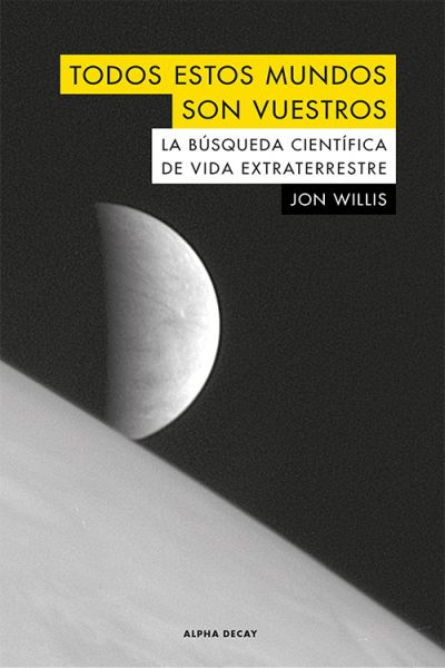 Portada de TODOS ESTOS MUNDOS SON VUESTROS. La búsqueda científica de vida extraterrestre