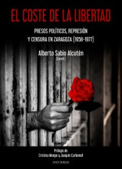 Portada del libro EL COSTE DE LA LIBERTAD. Presos políticos, represión y censura en Zaragoza (1958-1977)