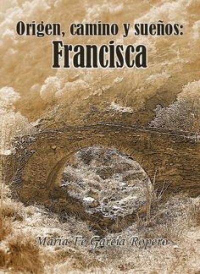 Portada de ORIGEN, CAMINO Y SUEÑOS: FRANCISCA