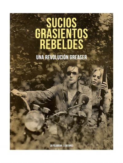 Portada de SUCIOS GRASIENTOS REBELDES. Una revolución greaser