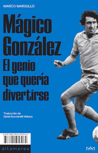 Portada de MÁGICO GONZÁLEZ: EL GENIO QUE QUERIA DIVERTIRSE