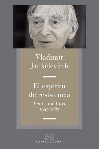 Portada de EL ESPÍRITU DE RESISTENCIA. Textos inéditos 1943-1983