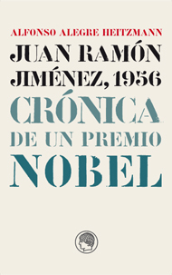 Portada del libro JUAN RAMÓN JIMÉNEZ, 1956. Crónica de un Premio Nobel