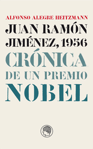 Portada de JUAN RAMÓN JIMÉNEZ, 1956. Crónica de un Premio Nobel