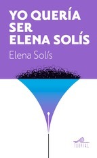 Portada de YO QUERIA SER ELENA SOLÍS