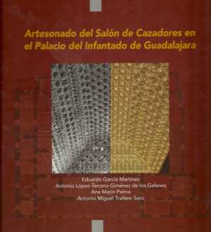 Portada del libro ARTESONADO DEL SALÓN DE CAZADORES EN EL PALACIO DEL INFANTADO DE GUADALAJARA