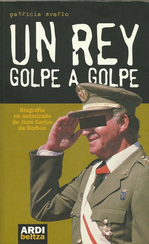 Portada de UN REY GOLPE A GOLPE. Biografía no autorizada de Juan Carlos de Borbón