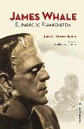 Portada de JAMES WHALE: EL PADRE DE FRANKENSTEIN