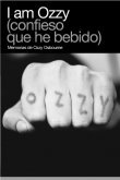 Portada de I AM OZZY (CONFIESO QUE HE BEBIDO) Memorias de Ozzy Osbourne