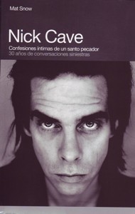 Portada del libro NICK CAVE: Confesiones íntimas de un santo pecador, 30 años de conversaciones siniestras