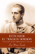 Portada de DON JAIME EL TRÁGICO BORBÓN. La maldición del hijo sordomudo de Alfonso XIII
