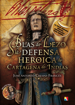 Portada del libro BLAS DE LEZO Y LA DEFENSA HEROICA DE CARTAGENA DE INDIAS