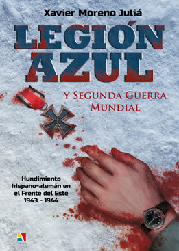 Portada del libro LEGIÓN AZUL Y SEGUNDA GUERRA MUNDIAL. Hundimiento hispano-alemán en Frente del Este 1943-1944