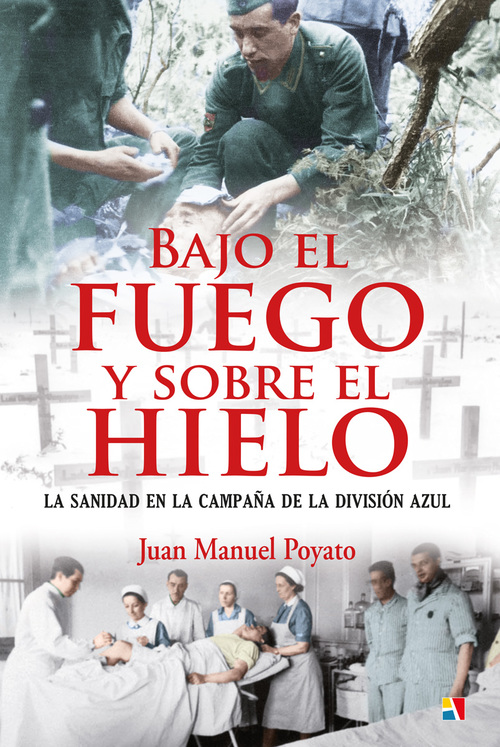 Portada del libro BAJO EL FUEGO Y SOBRE EL HIELO. La Sanidad en la campaña de la División Azul