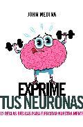 Portada de EXPRIME TUS NEURONAS. 12 reglas básicas para ejercitar la mente