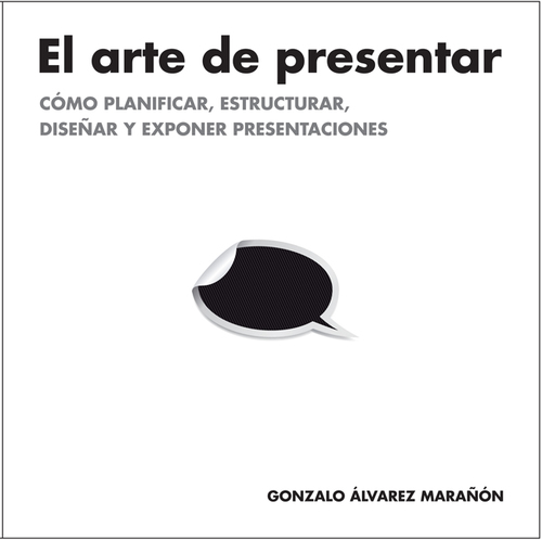 Portada del libro EL ARTE DE PRESENTAR. Cómo planificar, estructurar, diseñar y exponer presentaciones