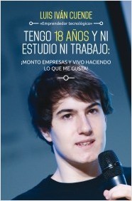 Portada de TENGO 18 AÑOS Y NI ESTUDIO NI TRABAJO: ¡monto empresas y vivo haciendo lo que me gusta!