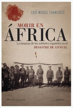 Portada de MORIR EN ÁFRICA. La epopeya de los soldados españoles en el desastre de Annual