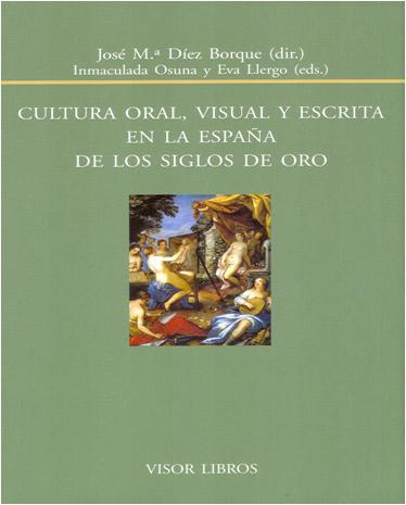Portada del libro CULTURA ORAL, VISUAL Y ESCRITA EN LA ESPAÑA DE LOS SIGLOS DE ORO