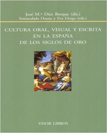 Portada de CULTURA ORAL, VISUAL Y ESCRITA EN LA ESPAÑA DE LOS SIGLOS DE ORO