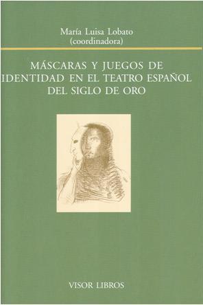 Portada del libro MÁSCARAS Y JUEGOS DE IDENTIDAD EN EL TEATRO ESPAÑOL DEL SIGLO DE ORO