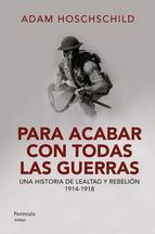 Portada del libro PARA ACABAR CON TODAS LAS GUERRAS. Una historia de lealtad y rebelión 1914-1918