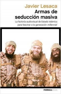 Portada del libro ARMAS DE SEDUCCIÓN MASIVA. La factoría audiovisual con la que Estado Islámico ha fascinado a la generación millennial