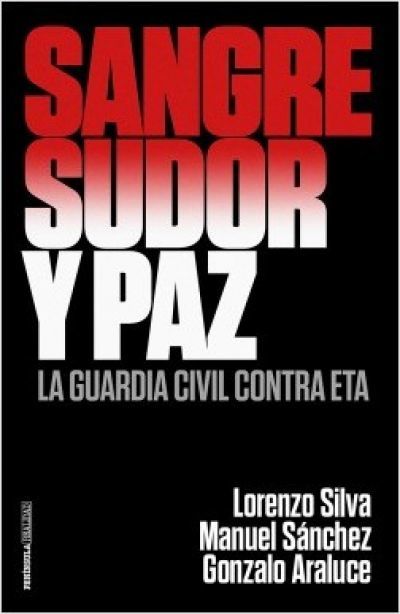 Portada de SANGRE, SUDOR Y PAZ. La Guardia Civil contra ETA