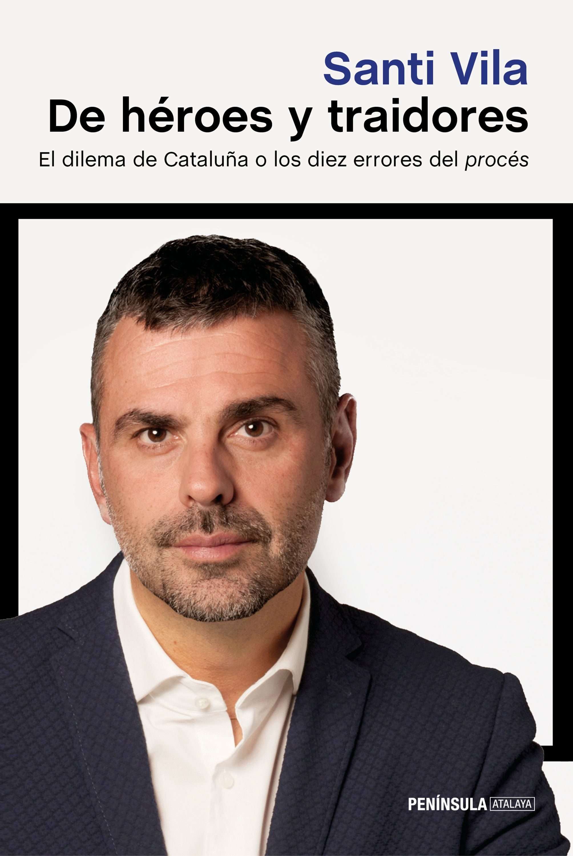 Portada del libro DE HÉROES Y TRAIDORES. El dilema de Cataluña o los diez errores del procés