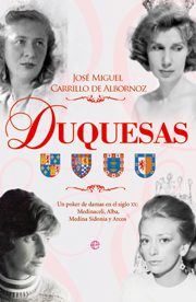 Portada de DUQUESAS. Un póker de damas en el siglo XX: Medinaceli, Alba, Medina Sidonia y Arcos