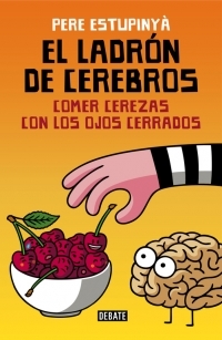 Portada de EL LADRÓN DE CEREBROS. Comer cerezas con los ojos cerrados