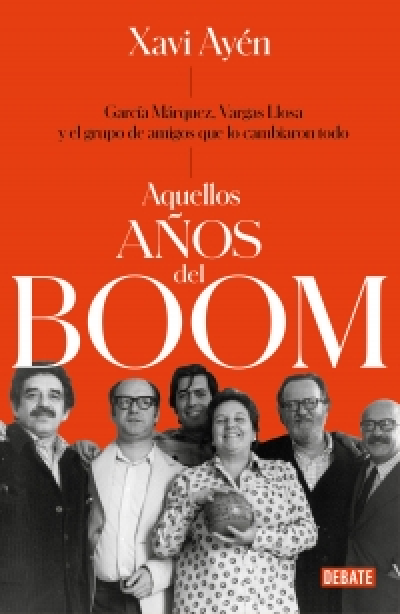 Portada del libro AQUELLOS AÑOS DEL BOOM. García Márquez, Vargas Llosa y el grupo de amigos que lo cambiaron todo