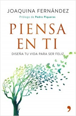 Portada del libro PIENSA EN TI. Diseña tu vida para ser feliz