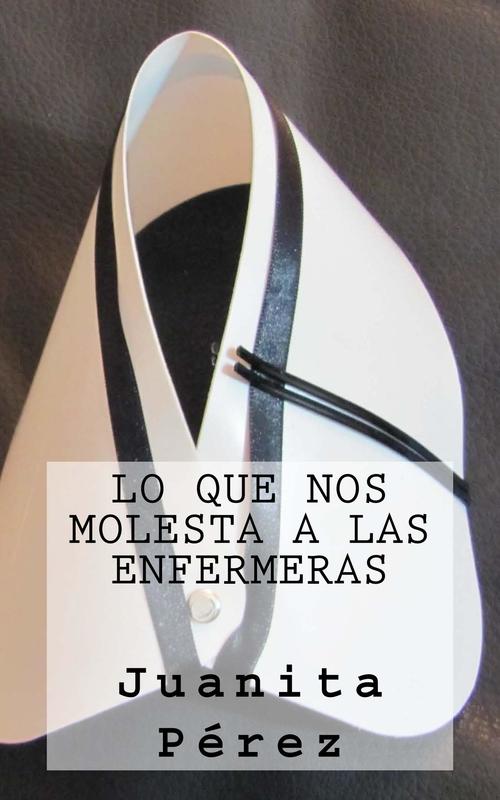 Portada del libro LO QUE NOS MOLESTA A LAS ENFERMERAS