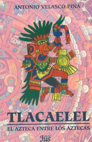 Portada del libro TLACAÉLEL: El Azteca entre los Aztecas