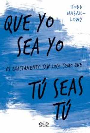 Portada de QUE YO SEA YO ES EXACTAMENTE TAN LOCO QUE TÚ SEAS TÚ