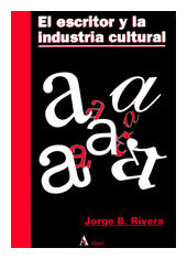 Portada del libro EL ESCRITOR Y LA INDUSTRIA CULTURAL