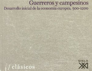 Portada del libro GUERREROS Y CAMPESINOS. DESARROLLO INICIAL DE LA ECONOMÍA EUROPEA, 500-1200