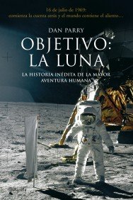 Portada del libro OBJETIVO: LA LUNA. LA HISTORIA OCULTA DE LA MAYOR AVENTURA HUMANA